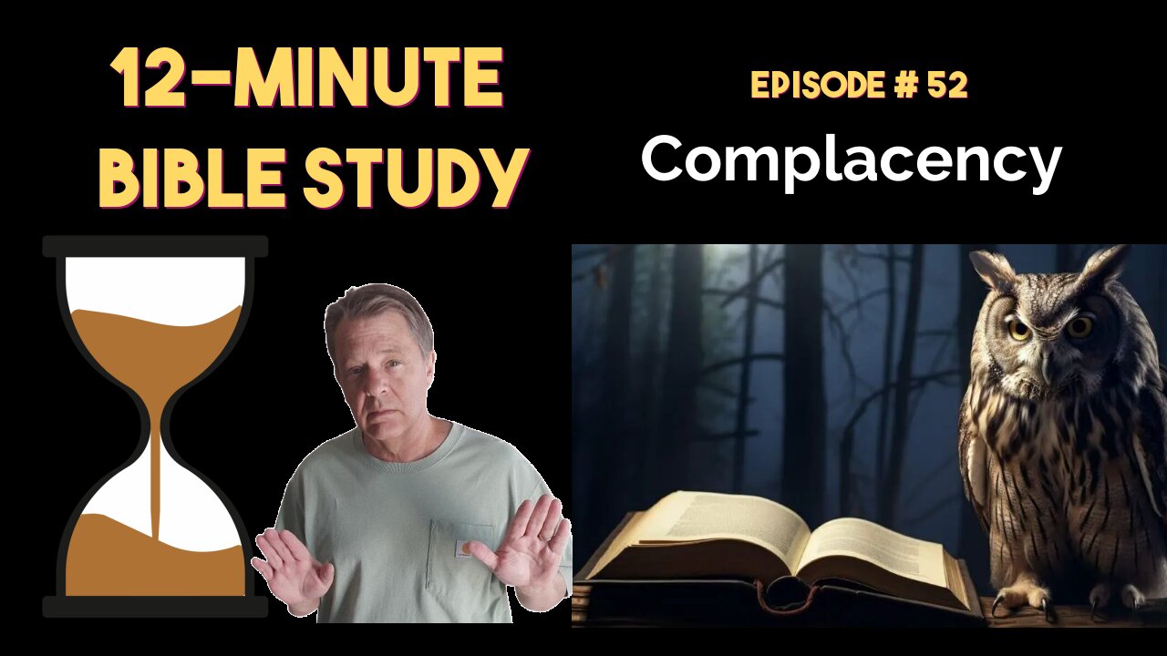 12-Minute Bible Study # 52: Complacency