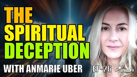 Spiritual Manipulation & Control—Are We Trapped in a False System with Anmarie Uber? | Stellify