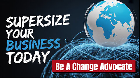 5 Steps To Advicate For Change To Supersize Your Business...Apply Them Today!