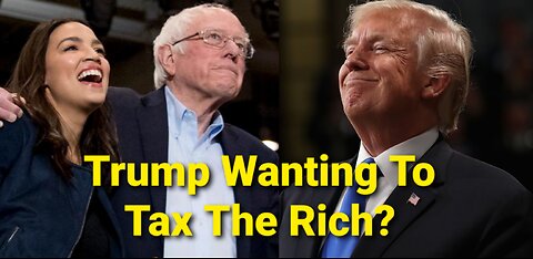 Trump Steps Over AOC & Bernie By Now Pushing To Tax The Rich