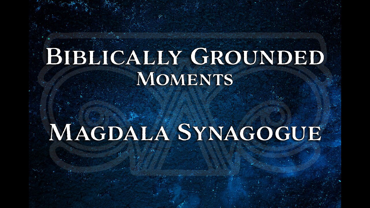 Biblically Grounded Moments | The Magdala Synagogue