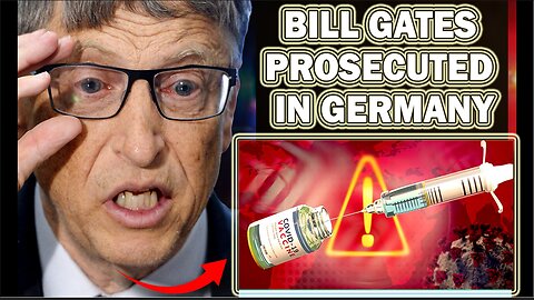 5/14/25 - German Prosecutors WARN Bill Gates "Prison Awaits" As Cancer-Causing DNA Found in Covid Vaccines