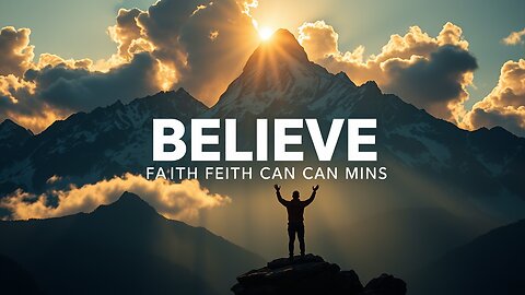 Believe: Your Faith Can Move Mountains