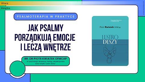 Psalmoterapia w praktyce. Jak Psalmy porządkują emocje i leczą wnętrze.