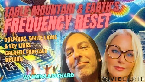 FREQUENCY RESET: EARTH, TABLE MOUNTAIN, DOLPHINS, WHITE LIONS & LEY LINES - GALACTIC FRACTALS RETURN