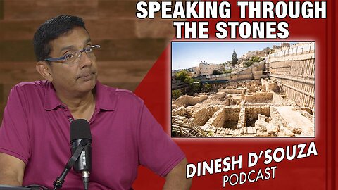 SPEAKING THROUGH THE STONES Dinesh D’Souza Podcast Ep1075