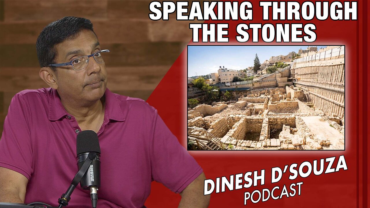 SPEAKING THROUGH THE STONES Dinesh D’Souza Podcast Ep1075