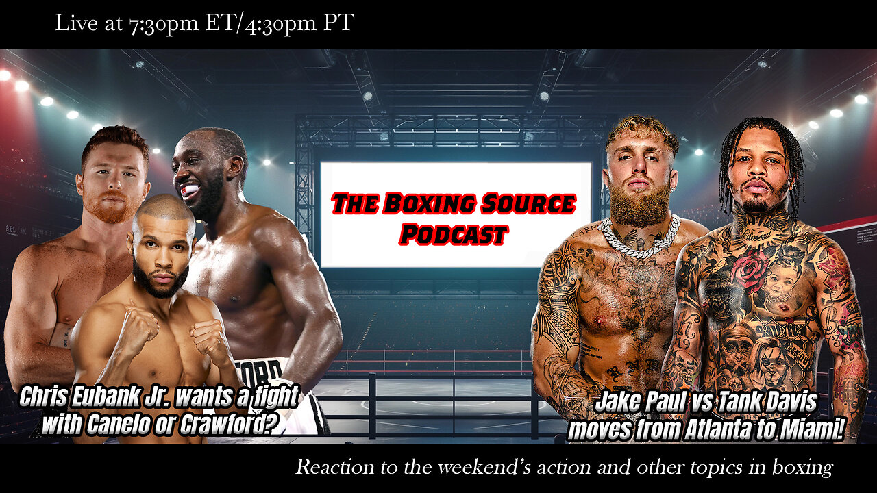 The Boxing Source Podcast - Jake vs Tank in Miami! Eubank wants a big fight with Canelo or Crawford?