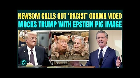Newsom BLASTS Trump’s ‘RACIST’ Obama ‘Ape’ Video; Shares Trump–Epstein Pig Image - Trump HUMILIATED