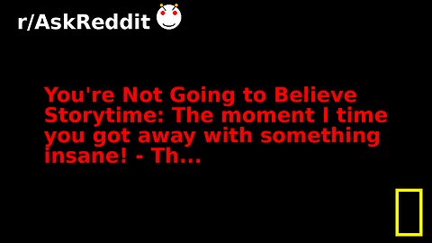You're Not Going to Believe Storytime: The moment I time you got away with something insane! - Th...