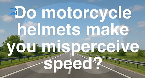 Do motorcycle helmets make you misperceive speed?