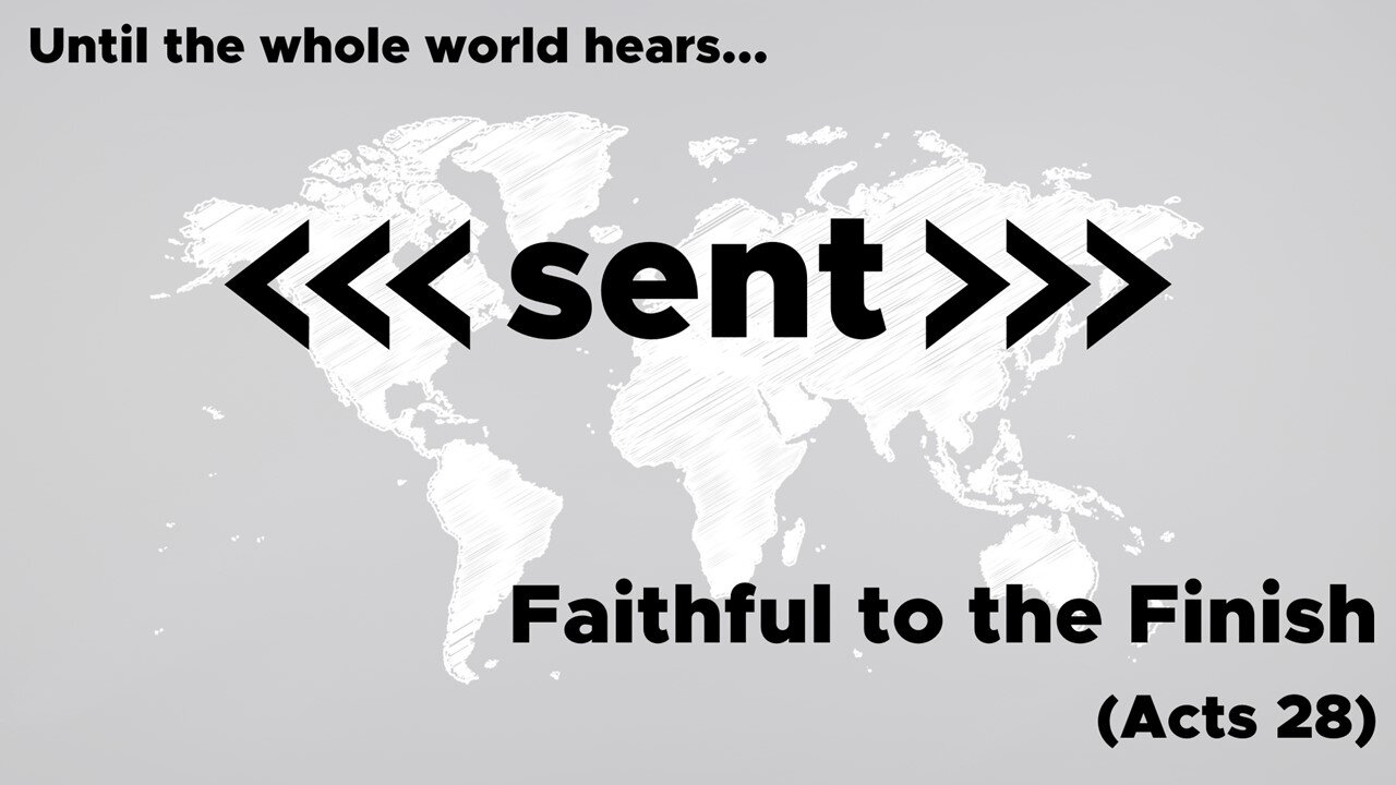 May 11, 2025 // Faithful to the Finish // Sent: Until the Whole World Hears