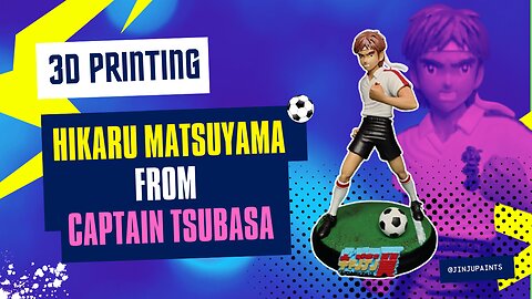 3D Printing & Painting a Hikaru Matsuyama figure from the anime Captain Tsubasa!