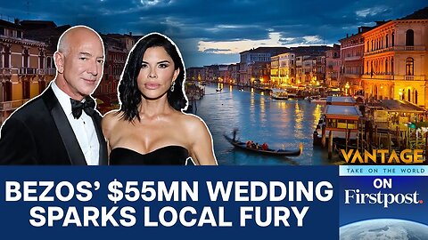Bezos Alters 55 Million Wedding Plans in Venice after Protests Vantage on Firstpost N18G
