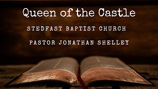 Queen of the Castle - Pastor Jonathan Shelley | Stedfast Baptist Church