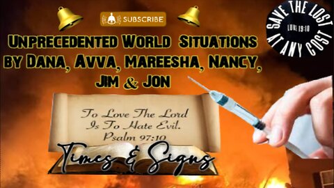 🔥Unprecedented World Situations 🔥by Dana, Avva, Mareesha, Nancy, Jim & Jon🔥