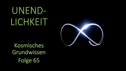 Unendlichkeit - Kosmisches Grundwissen Folge 65