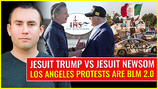 JESUIT TRUMP VS JESUIT NEWSOM: Los Angeles protests are BLM 2.0 (WAKE UP)