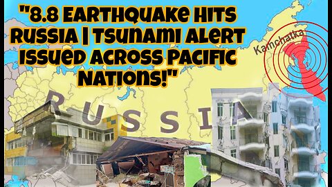 8.8 MAGNITUDE EARTHQUAKE HITS RUSSIA.