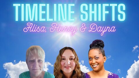 Timeline Shifts, EFT Tapping and Talks with Alisa, Honey & Dayna
