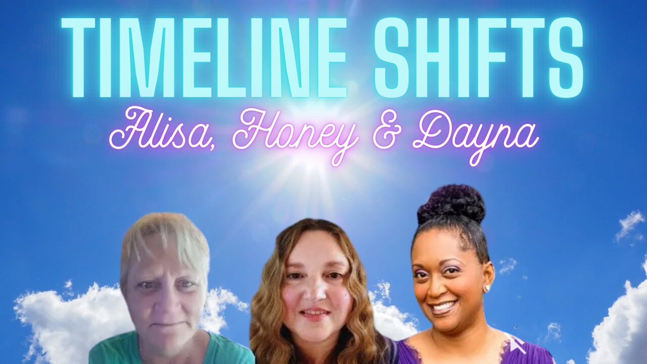 Timeline Shifts, EFT Tapping and Talks with Alisa, Honey & Dayna