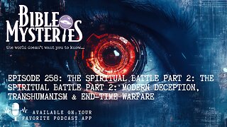 The Spiritual Battle Part 2: Modern Deception, Transhumanism & End-Time Warfare