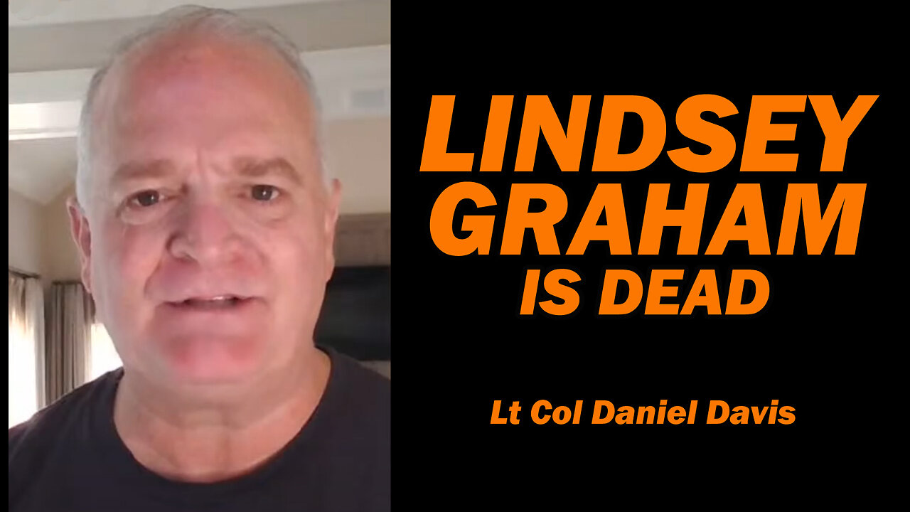 LINDSEY GRAHAM IS DEAD /Lt Col Daniel Davis