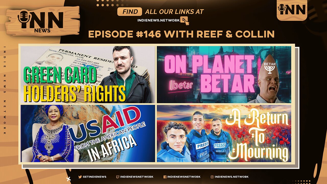 INN News #146 | GREEN CARD HOLDERS’ RIGHTS, ON PLANET BETAR, USAID IN AFRICA, A RETURN TO MOURNING