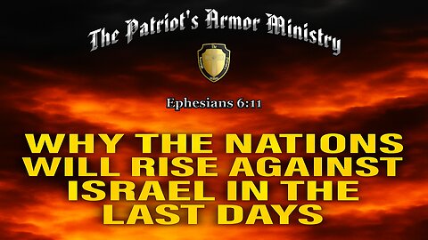 Why the Nations Will Rise Against Israel in the Last Days