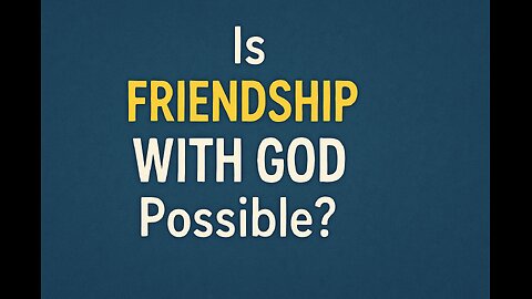 Is Friendship With God Possible?