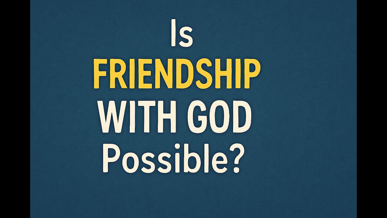 Is Friendship With God Possible?