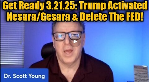 Dr. Scott Young: Get Ready 3.21.25: Trump Activated Nesara/Gesara & Delete The FED!