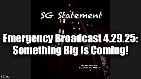 SG Anon: Emergency Broadcast 4.29.25: Something Big Is Coming!