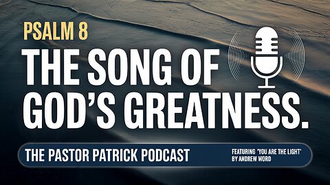 Psalm 8 | Episode 8: The Song of God’s Greatness (Featuring Music from Andrew Word)
