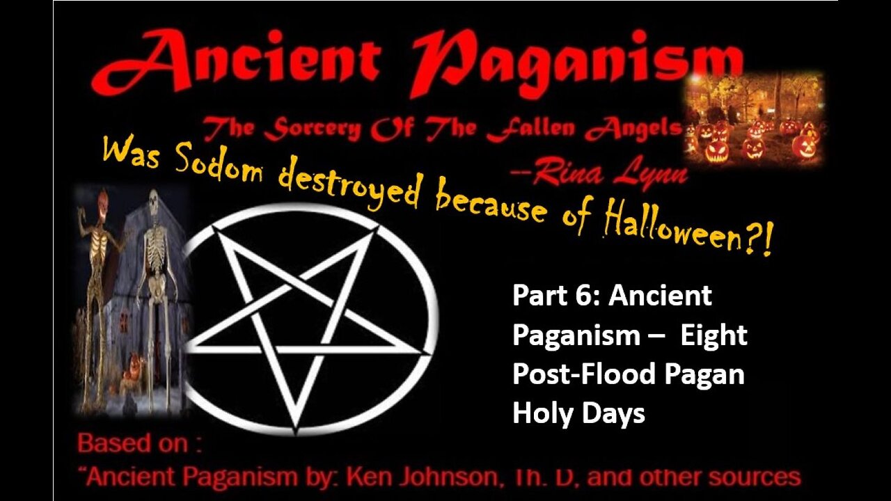 Part 6: Ancient Paganism - Eight Post-flood Pagan Holy Days – The Beginning of Babylon & Sodom