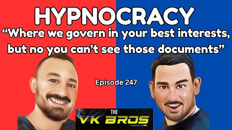 Hypnocracy - The VK Bros Episode 247 