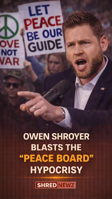 🚨 OWEN SHROYER BLASTS THE “PEACE BOARD” HYPOCRISY