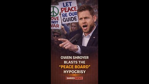 🚨 OWEN SHROYER BLASTS THE “PEACE BOARD” HYPOCRISY