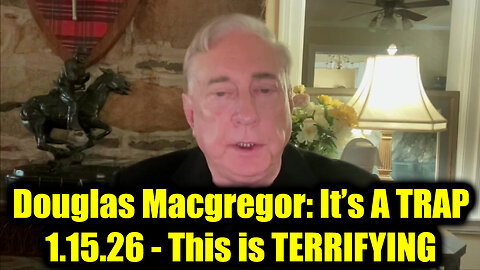 Douglas Macgregor: It’s A TRAP 1.15.26 - This is TERRIFYING
