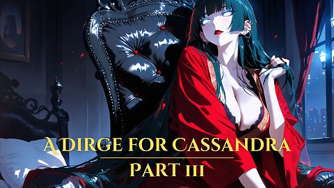 A Dirge For Cassandra Part 3