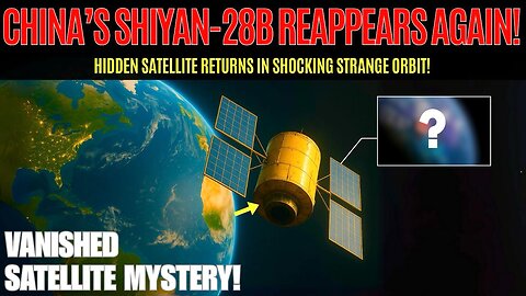 Vanished Satellite Mystery! : China’s Shiyan-28B Reappears in Strange Orbit!