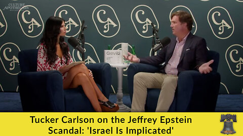 Tucker Carlson on the Jeffrey Epstein Scandal: 'Israel Is Implicated'