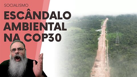 COP30 ACUMULA ESCÂNDALOS: REPORTAGEM da BBC fala que ESTÃO DERRUBANDO a FLORESTA para FAZER a COP30