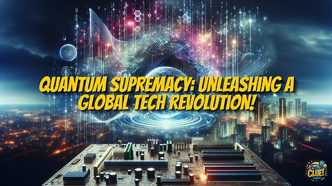 Quantum Supremacy: Unleashing a Global Tech Revolution!