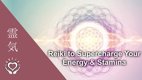 Reiki to Supercharge Your Energy & Stamina | Boost Vitality and Rejuvenate Your Entire Being