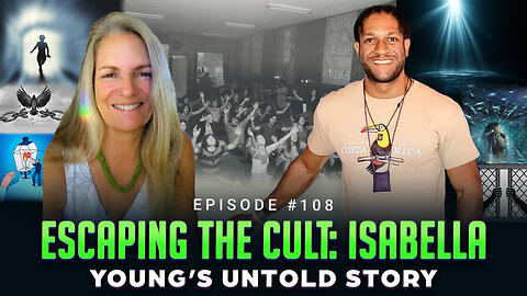 Episode #108 - Escaping the Cult: Isabella Young’s Untold Story