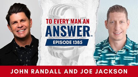 Episode 1385 - Pastor John Randall and Pastor Joe Jackson on To Every Man An Answer