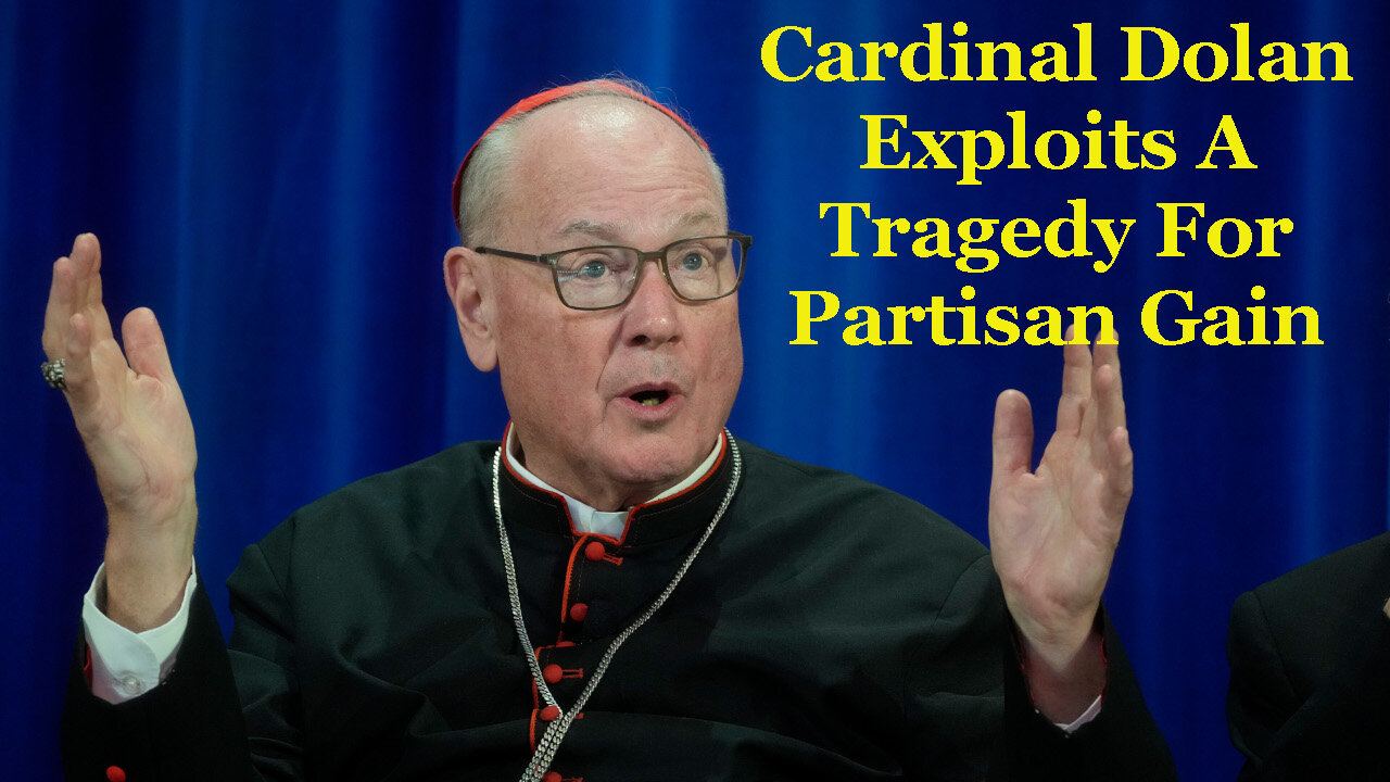 Cardinal Dolan Exploits The Horrifying Story For Partisan Hackery