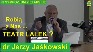 dr Jerzy Jaśkowski "Robią z Nas TEATR LALEK" III Sympozjum Zielarskie 2019 usunięty przez YT