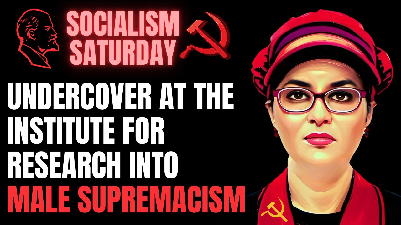 SOCIALISM SATURDAY: Undercover at the Institute for Research into Male Supremacism, Live Final Talk